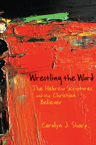 Cover of Wrestling the Word: The Hebrew Scriptures and the Christian Believer