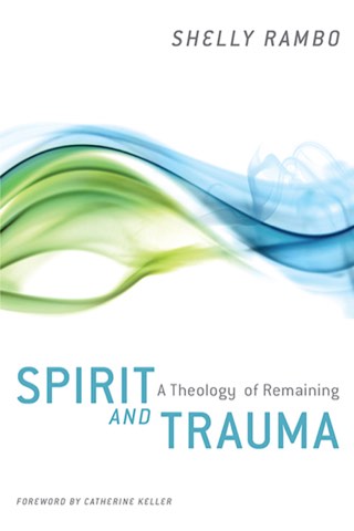 Cover of Spirit and Trauma: A Theology of Remaining