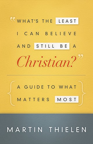 Cover of What’s the Least I Can Believe and Still Be a Christian?: A Guide to What Matters Most