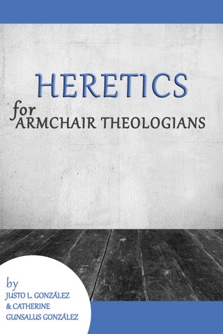 Cover of Heretics for Armchair Theologians