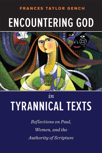 Cover of Encountering God in Tyrannical Texts: Reflections on Paul, Women, and the Authority of Scripture