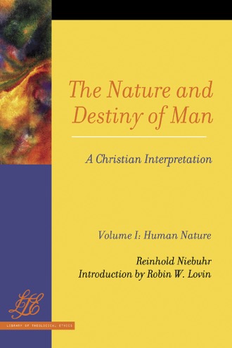 Cover of The Nature And Destiny Of Man A Christian Interpretation Volume I: Human Nature Volume II: Human Destiny