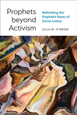 Cover of Prophets beyond Activism: Rethinking the Prophetic Roots of Social Justice