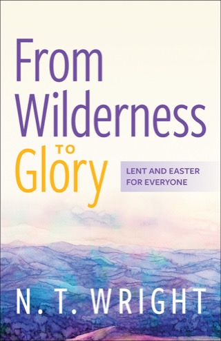Cover of From Wilderness to Glory: Lent and Easter for Everyone